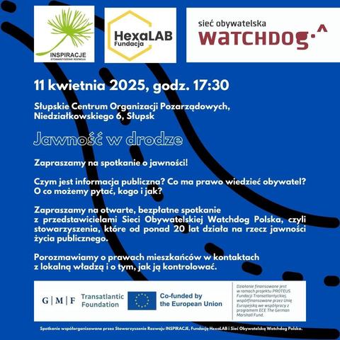 Grafika informacyjna zapowiadająca spotkanie "Jawność w drodze", organizowane 11 kwietnia 2025 o godz. 17:30 w Słupsku. Na grafice znajdują się logotypy organizatorów (INSPIRACJE, HexaLAB, Watchdog Polska), data, miejsce wydarzenia oraz hasła dotyczące informacji publicznej i praw obywateli. W dolnej części zamieszczono logotypy fundatorów i informację o współfinansowaniu projektu przez Unię Europejską i The German Marshall Fund.