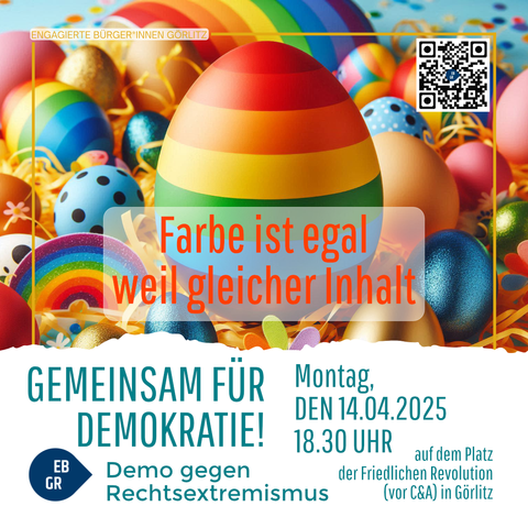 Das Bild zeigt eine farbenfrohe Anzeige für eine Demonstration in Görlitz. Im Vordergrund befindet sich ein großes, regenbogenfarbenes Ei, umgeben von anderen bunten Eiern, die mit verschiedenen Mustern und Farben verziert sind. Der Hintergrund ist mit gelben Strohfasern und bunten Konfetti verziert, was eine fröhliche und festliche Atmosphäre vermittelt.

Im Zentrum des Bildes steht der Text "Farbe ist egal weil gleicher Inhalt" in orangefarbenen Buchstaben. Darunter steht in großen blauen Buchstaben "Gemeinsam für Demokratie!" und darunter "Demo gegen Rechtsextremismus". Die Veranstaltung findet am Montag, den 14.04.2025, um 18:30 Uhr auf dem Platz der Friedlichen Revolution (vor C&A) in Görlitz statt.

Oben links steht "Engagierte Bürger*innen Görlitz" und rechts oben befindet sich ein QR-Code. Der Text "EB GR" ist in einem blauen Kreis links unten zu sehen.