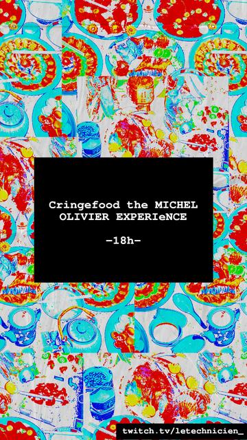 Cringefood the Michel Olivier experience -18h-
twitch.tv/letechnicien_