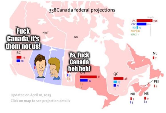 Election map of polls with only AB and SK in Maple MAGA blue, with Beavis as AB saying "Fuck Canada, it's them not us!" And Butthead as SK saying "ya, fuck canada, heh heh!"