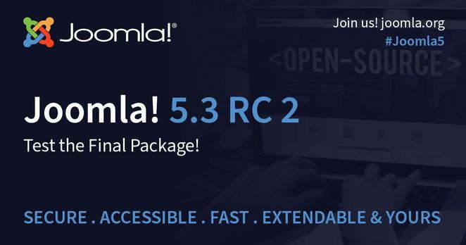 Joomla 5.3 Release Candidate 2 for testing.Test the Final Package! SECURE . ACCESSIBLE . FAST . EXTENDABLE & YOURS  ® Join us! joomla.org