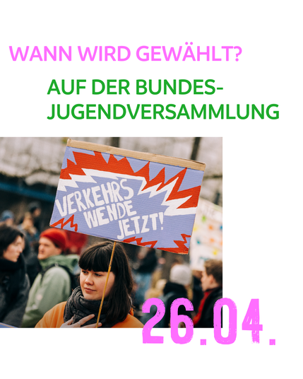 Wann wird gewählt?
Auf der Bundejugendversammlung am 26.04.

Bild: Demo für eine Verkehrswende. Im Vordergrund ist eine junge Frau mit einem Demoschild zu sehen. Auf dem Demoschild steht: Verkehrswende jetzt!