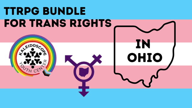Text on trans flag: 

TTRPG Bundle for Trans Rights (in Ohio) 

Kaleidoscope Youth Center
