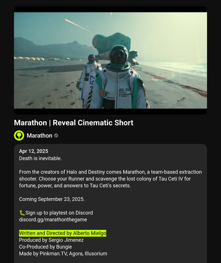 Marathon | Reveal Cinematic Short 

Marathon 

From the creators of Halo and Destiny comes Marathon, a team-based extraction shooter. Choose your Runner and scavenge the lost colony of Tau Ceti IV for fortune, power, and answers to Tau Ceti's secrets. 

Coming September 23, 2025. 

🐛Sign up to playtest on Discord 
discord.gg/marathonthegame 

Written and Directed by Alberto Mielgo 
Produced by Sergio Jimenez 
Co-Produced by Bungie 
Made by Pinkman.TV, Agora, Illusorium