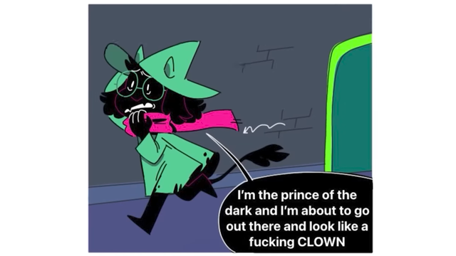 Ralsei is running out of his room. He is frowning and grabbing his scarf.

"im the prince of the dark and im about to go out there and look like a fucking CLOWN