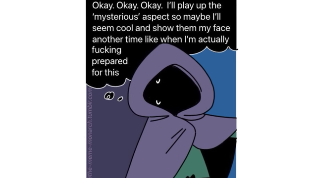 Ralsei is donning his cape. His face is completely covered in darkness.

"okay okay okay ill play up the mysterious aspect so maybe ill seem cool and show them my face another time when im actually fucking prepared"