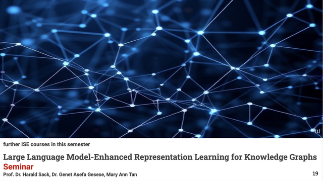 Cover page for the KIT summer semester 2025 seminar on Large Language ModelEnhanced Representation Learning for Knowledge GRaphs, conducted by Genet Asefa Gesese, Mary Ann Tan and Harald Sack. The Visual on the slide depicts a 3D graph that looks as if stars in deep space would be interconnected by a graph.