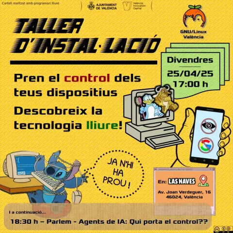 Cartel anunciando un evento organizado por GNU/Linux València, donde se puede leer el título de "Taller de instalación", y una frase "toma el control de tus dispositivos, descubre la tecnología libre". El evento será el viernes 25 de Abril de 2025 a las 17:00. Estará localizado en Las Naves, en Avinguda Joan Verdeguer 16, València, 46024. En un pequeño recuadro inferior, se puede leer que a las 18:30 habrá también un "Hablemos", un debate abierto, y el tema será sobre los "agentes de IA".