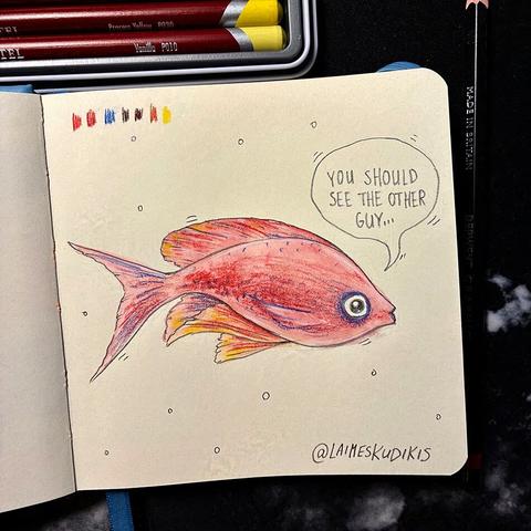 A pink/red fish in a sketchbook, with a black eye and a speech bubble saying "you should see the other guy..."