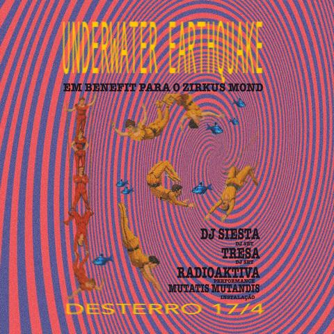 UNDERWATER EARTHQUAKE - BENEFIT PARA ZIRKUS MOND LISBOA