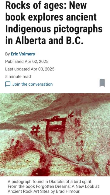 Rocks of ages: New
book explores ancient
Indigenous pictographs
in Alberta and B.C.
By Eric Volmers
Published Apr 02, 2025
A pictograph found in Okotoks of a bird spirit.
From the book Forgotten Dreams: A New Look at Ancient Rock Art Sites by Brad Himour.