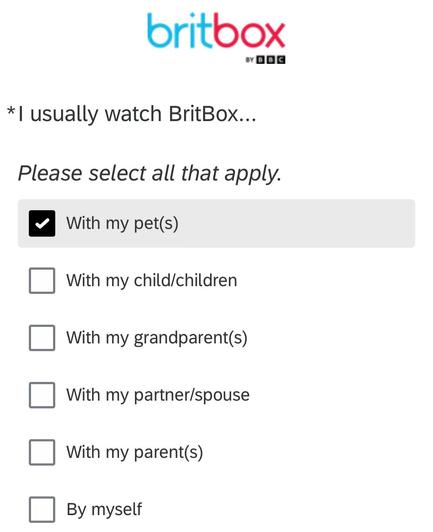 The image shows a survey from BritBox, asking users how they typically watch the service. A box is checked for "With my pet(s)," while several other options, including family members and watching alone, are unchecked.