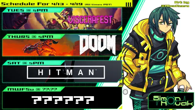 Schedule for 4/13/25 - 4/19/25
All times 5PM PDT

Tues: Viscerafest
Thurs: Doom
Sat: Hitman: World of Assassination