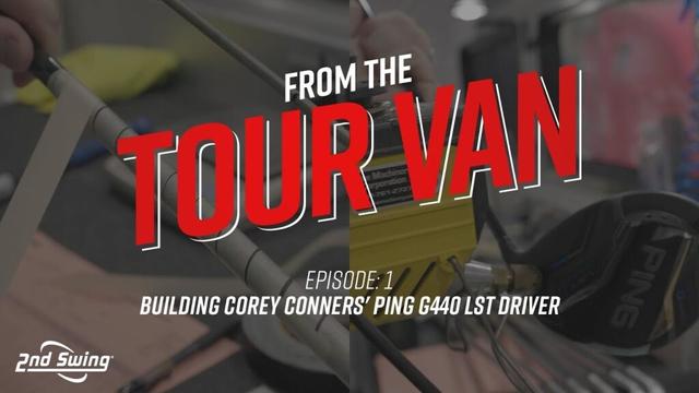 FROM THE TOUR VAN: Building Corey Conners' PING G440 LST Driver
