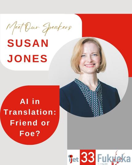 A promo image for a session by Susan Jones, AI in Translation: Friend or Foe. It shows a picture of Ms Jones, a smiling white woman in a dark suit. The IJET-33 Fukuoka Logo is at the bottom.