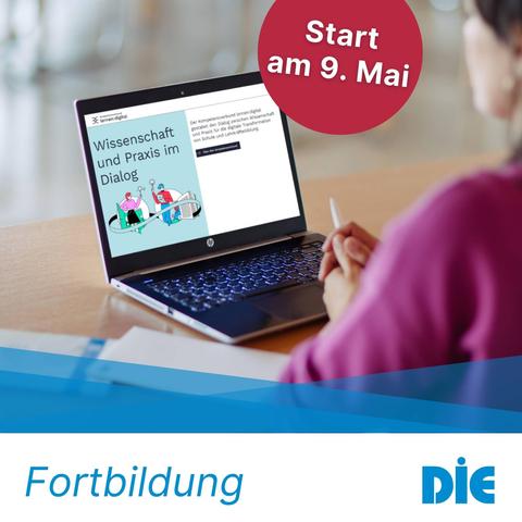 Eine Person sitzt an einem Schreibtisch und schaut auf den Bildschirm eines Laptops. Auf dem Bildschirm ist eine Online-Fortbildung mit dem Titel „Wissenschaft und Praxis im Dialog“ zu sehen. Oben rechts befindet sich ein roter Kreis mit dem Hinweis „Start am 9. Mai“. Unten im Bild steht das Wort „Fortbildung“ sowie das Logo des Deutschen Instituts für Erwachsenenbildung (DIE).