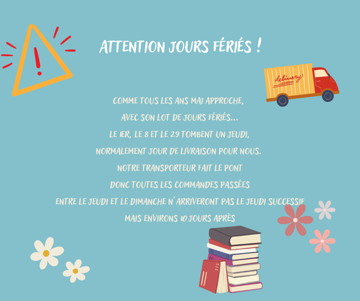 Le 1er, 8 et 29 mai tombent un jeudi, jour de livraison pour nous. Notre livreur fait le pont donc toute commande passée entre le mercredi et le dimanche arrivera avec un délai d'environ 10 jours. 
Prévoyez en avance vos commandes !