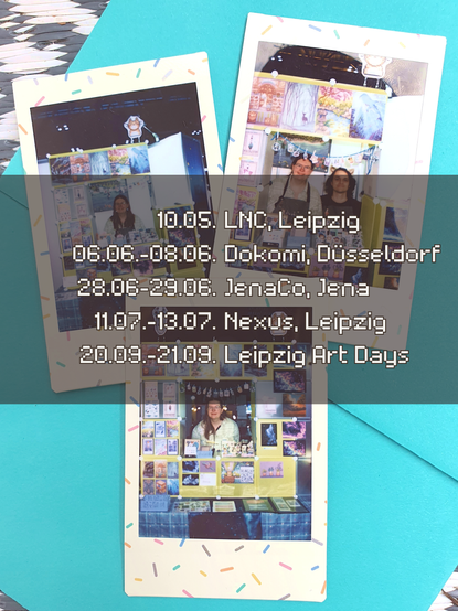 same three polaroids in the background, overlayed with upcoming con dates, including LNC, Dokomi, JenaCo, Nexus, Leipzig Art Days