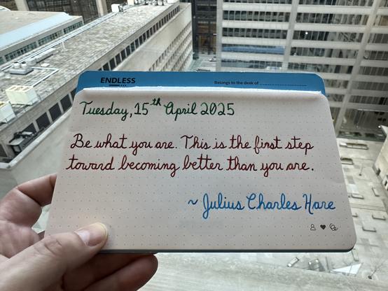 A pen quote of Julius Charles Hare that reads, “Be what you are This is the first step toward becoming better than you are.”

Written using Montblanc Irish Green, Lamy Sepia & Pilot Iroshizuku Kon-Peki.