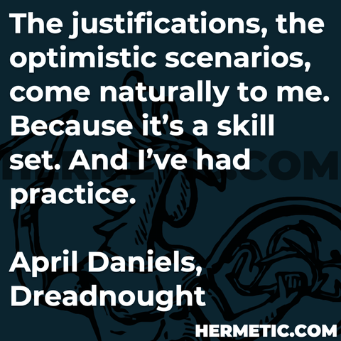Hermetic Library quote Daniels Dreanought justifications optimist scenarios come naturally to me because skill set had practice