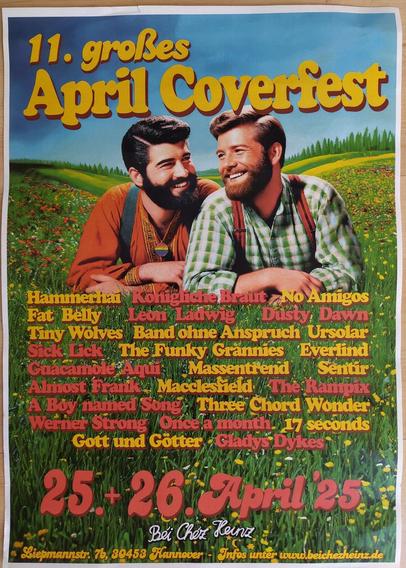 Plakat zum 11. Großen April-Cover-Festival am 25. und 26.4.2025 im Bei Chez Heinz in Hannover. Darauf schauen sich zwei bärtige Männer fröhlich guckend in die Augen. Darunter ist eine Liste von Bands, die beim Festival auftreten werden.
Weitere Infos auf www.beichezheinz.de