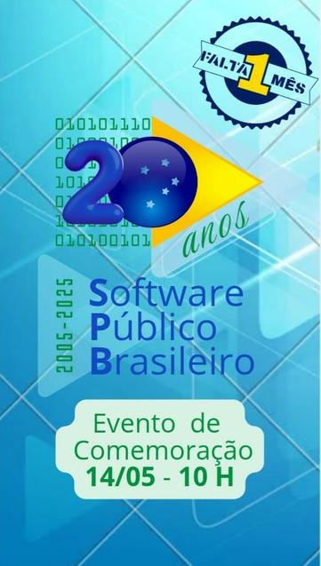 imagem é um cartaz comemorativo dos 20 anos do Software Público Brasileiro, com o tema "Software Público Brasileiro 2005-2025". O fundo é azul claro com padrões de linhas diagonais e códigos binários, simbolizando a tecnologia. No centro, há um grande número "20" em azul, com um círculo azul contendo estrelas, representando a bandeira do Brasil. Ao lado, há um triângulo amarelo com a palavra "anos" em verde. No canto superior direito, um selo azul com a frase "Faltam 1 mês" em branco e amarelo. Na parte inferior, em um retângulo branco, está escrito "Evento de Comemoração 14/05 - 10 H". A data "2005-2025" está verticalmente à esquerda.