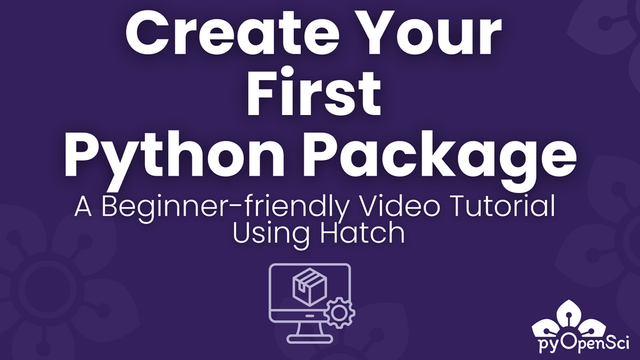 A purple graphic with the text "create your first python package" a beginner friendly video tutorial using hatch.