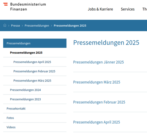 BMF Presseseite:


Pressemeldungen 2025

    Pressemeldungen Jänner 2025
    Pressemeldungen März 2025
    Pressemeldungen Februar 2025
    Pressemeldungen April 2025
