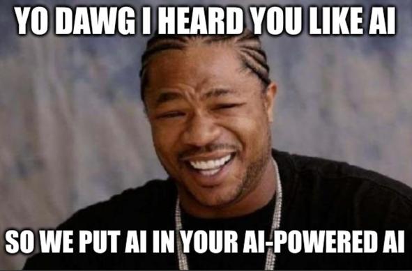 The xhibit meme but about ai