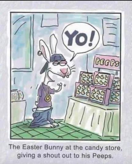 Comic with the Easter Bunny in a store. He is wearing low-rider pants hanging low, a large pendant on a chain around his neck, and a baseball cap on backwards. He says, "Yo."

In front of him is a store display of stacked boxes of Peeps candies. 

The caption reads, "The Easter Bunny at the candy store, giving a shout-out to his Peeps."