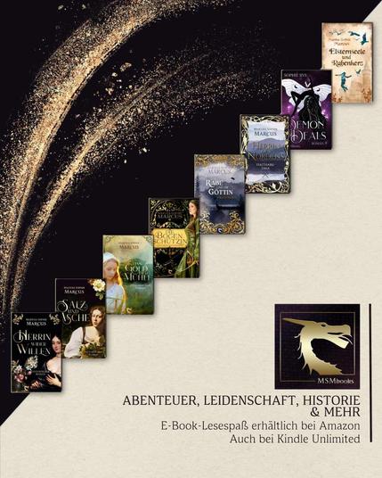 Cover der unter dem Label MSMbooks erschienenen Romane von Martha Sophie Marcus und Sophie Rye. Aufschrift: Abenteuer, Leidenschaft, Historie und mehr. E-Book-Lesespaß erhältlich bei Amazon. Auch bei Kindle Unlimited.
