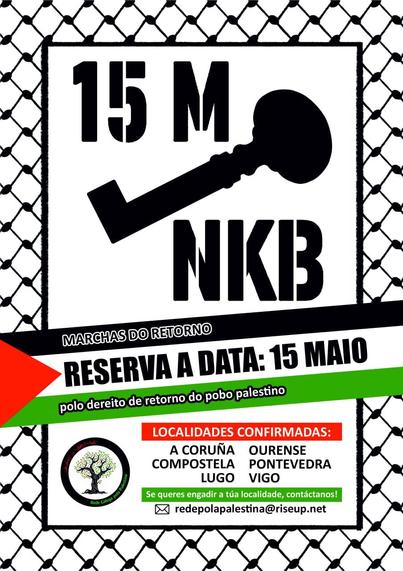 A imaxe é un cartel de estilo reivindicativo, cun fondo simboliza unha kufiya. No centro hai unha caixa branca cunha gran chave negra (símbolo do dereito ao retorno palestino) e letras en negro que din “15M” e “NKB”. Na parte inferior do cartel aparece unha faixa vermella, branca, verde e negra (cores da bandeira palestina) cun texto destacado. Tamén se inclúe o logotipo da Rede Galega por Palestina cunha árbore sobre unha bandeira palestina.
O texto da imaxe é:
15M  
NKB  

MARCHAS DO RETORNO  
RESERVA A DATA: 15 MAIO  
polo dereito de retorno do pobo palestino  

LOCALIDADES CONFIRMADAS:  
A CORUÑA  OURENSE  
COMPOSTELA  PONTEVEDRA  
LUGO  VIGO  

Se queres engadir a túa localidade, contáctanos!  
📧 redepolapalestina@riseup.net