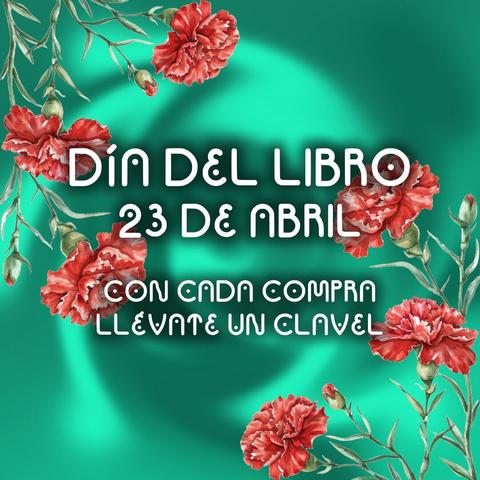 Cartel con el fondo turquesa. En las esquinas superior izquierda e inferior derecha hay claveles rojos. En el centro con letras blancas está escrito "DÍA DEL LIBRO 23 DE ABRIL. CON CADA COMPRA LLÉVATE UN CLAVEL".