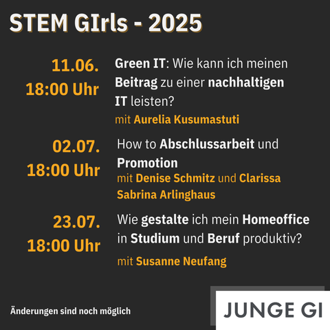 2. Seite der STEM GIrls 2025 Übersicht mit folgenden Terminen.
Am 11.06. um 18 Uhr: Green IT: Wie kann ich meinen Beitrag zu einer nachhaltigen IT leisten? mit Aurelia Kusumastuti.
Am 02.07. um 18 Uhr: How to Abschlussarbeit und Promotion mit Denise Schmitz und Clarissa Sabrina Arlinghaus.
Am 23.07. um 18 Uhr: Wie gestalte ich mein Homeoffice in Studium und Beruf produktiv? mit Susanne Neufang.