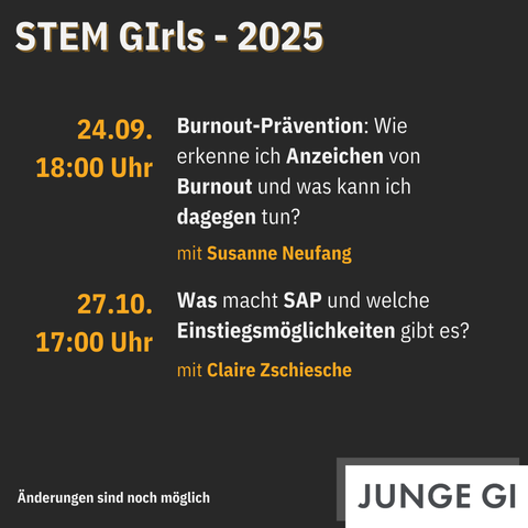3. Seite der STEM GIrls 2025 Übersicht mit folgenden Terminen.
Am 24.09. um 18 Uhr: Burnout-Prävention: Wie erkenne ich Anzeichen von Burnout und was kann ich dagegen tun? mit Susanne Neufang.
Am 27.10. um 17 Uhr: Was macht SAP und welche Einstiegsmöglichkeiten gibt es? mit Claire Zschiesche.
