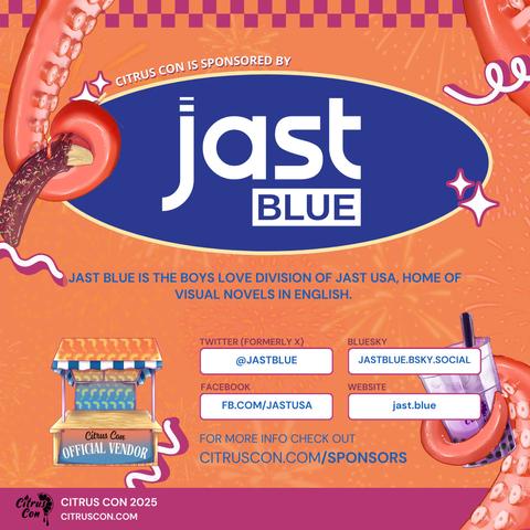 Citrus Con is sponsored by:
jast BLUE

Jast Blue is the Boys Love division of Jast USA, home of visual novels in English. 

Twitter (formerly X): @jastblue
bluesky: jastblue.bsky.social
Facebook: fb.com/jastusa
Website: jast.blue

for more info check out
CitrusCon.com/Sponsors

The image background is orange with tentacle illustrations and purple accents.