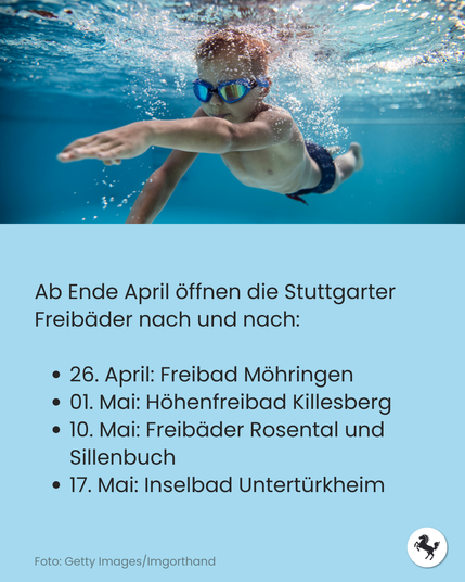 Foto: Junge taucht im Pool. Text: Ab Ende April öffnen die Stuttgarter Freibäder nach und nach:

26. April: Freibad Möhringen 
01. Mai: Höhenfreibad Killesberg 
10. Mai: Freibäder Rosental und Sillenbuch 
17. Mai: Inselbad Untertürkheim