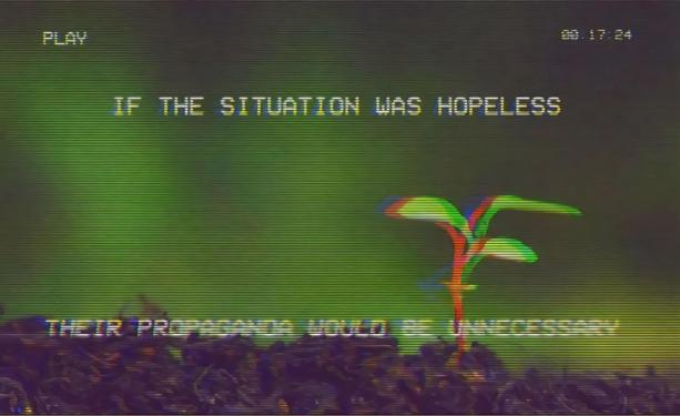 Green shoots coming through soil, and the caption 

"If the situation was hopeless their propaganda would be unnecessary"