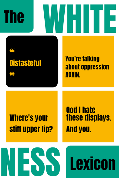 Slide from the Whiteness Lexicon, this time defining: Distasteful. 

You're talking about oppression again.
Where is your stiff upper lip?

I hate these displays. 
And you.