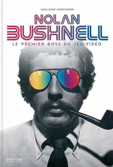 Book cover for Nolan Bushnell: Le Premier Boss du Jeu Vidéo by Guillaume Montagnon, featuring a black-and-white photo of a man in a shirt and tie smoking a pipe. He wears mirrored sunglasses displaying a rainbow gradient and pixel-style numbers "10" and "9", reminiscent of a retro Pong scoreboard. The title is in a futuristic gradient font, with the subtitle translating to “The First Boss of Video Games.”

The official biography of Atari’s co-founder and Steve Jobs’s first boss.


A key figure in the video game industry, Nolan Bushnell is the mind behind Pong and co-founder of the iconic company Atari. He pioneered a bold “start-up” spirit and gave a young Steve Jobs his very first job—while continuing to launch new companies throughout his remarkable career.


From Computer Space to Pong, Breakout, and the Atari VCS, this official biography traces the extraordinary story of this visionary computer engineer and trailblazer of the video game world. Includes numerous exclusive interviews.