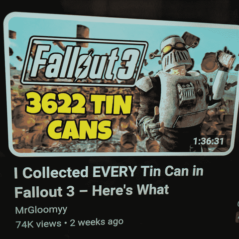 a photo of a youtube thumbnail for a video called "I Collected EVERY Tin Can In Fallout 3 – Here's What [the title is cut off here on the photo] Happened!" by content creator "MrGloomyy"