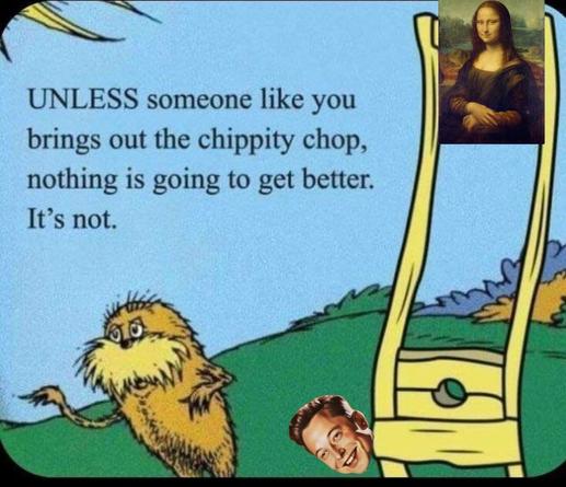 a piece using a famous painting like the mona lisa as the blade for guillotine chopping off musk's head. The background looks like a Dr. Seuss book. The lorax says "unless someone like you brings out the choppy chop, nothing is going to get better. It's not.