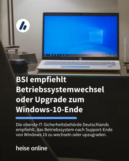 Das Bild zeigt einen Laptop mit Windows 10 Oberfläche. Im Bild steht: "BSI empfiehlt Betriebssystemwechsel oder Upgrade zum Windows-10-Ende" dadrunter steht: "Die oberste IT-Sicherheitsbehörde Deutschlands empfiehlt, das Betriebssystem nach Support-Ende von Windows 10 zu wechseln oder upzugraden."