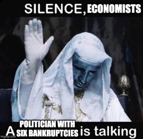 Silence, economists, a politician with six bankruptcies is talking