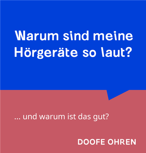 Weisser Text in blauer Sprechblase: "Warum sind meine Hörgeräte so laut?" Darunter weisser Text auf altrosa Hintegrund: "und warum ist das gut?" Darunter: "DOOFE OHREN"