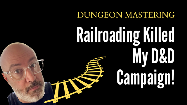 The author's face in eye glasses and a concerned expression, floating above cartoonish railroad tracks. Text says "Dungeon Mastering. Railroading killed my D&D Campaign"