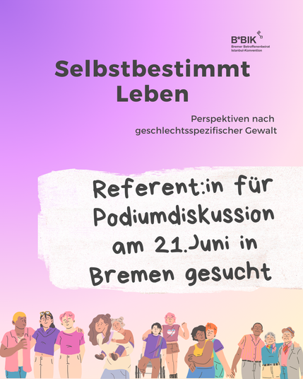 Ein Bild mit einem Verlauf von Violet zu Beige des Bremer Betroffenenbeirats zur Istanbul-Konvention. Darauf steht: Selbstbestimmt Leben Perspektiven nach geschlechtsspezifischer Gewalt. Referent*in für Podiumsdiskussion am 21. Juni in Bremen gesucht.