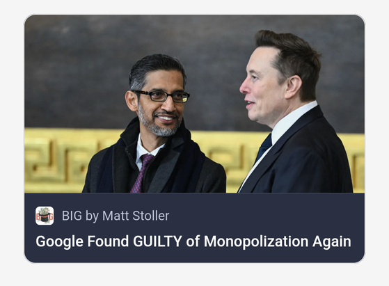BIG by Matt Stoller reports Google Found GUILTY of Monopolization Again