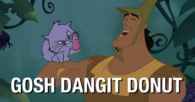 Scene from Emperors New Groove with a cat. "Gosh dangit donut"