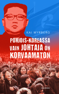 Pohjois-Koreassa vain johtaja on korvaamaton -kirjan kannessa on Pohjois-Korean johtajan kuva ja pohjoiskorealaista väkijoukkoa.
